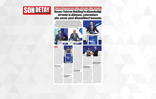 Bacacı Yatırım Holding'in düzenlediği zirvede iș dünyası, yatırımlara yön veren yeni dinamikleri konuştu